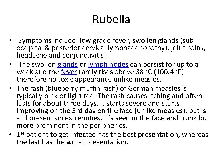 Rubella • Symptoms include: low grade fever, swollen glands (sub occipital & posterior cervical