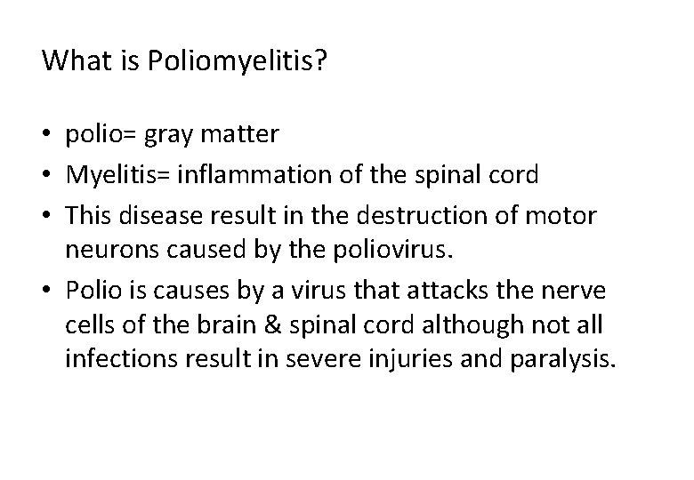 What is Poliomyelitis? • polio= gray matter • Myelitis= inflammation of the spinal cord