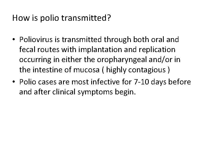 How is polio transmitted? • Poliovirus is transmitted through both oral and fecal routes