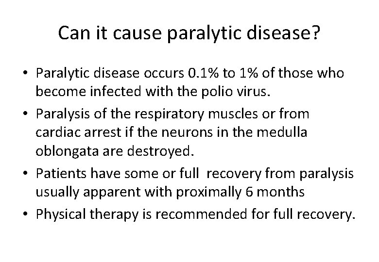 Can it cause paralytic disease? • Paralytic disease occurs 0. 1% to 1% of