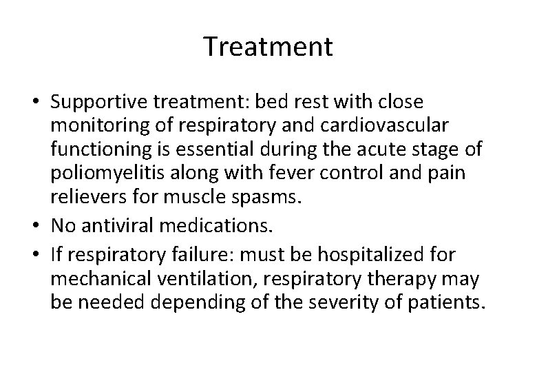 Treatment • Supportive treatment: bed rest with close monitoring of respiratory and cardiovascular functioning