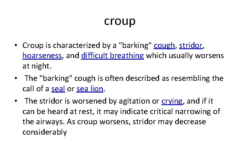 croup • Croup is characterized by a "barking" cough, stridor, hoarseness, and difficult breathing