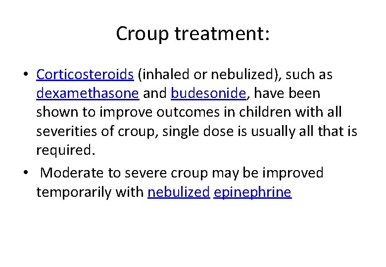 Croup treatment: • Corticosteroids (inhaled or nebulized), such as dexamethasone and budesonide, have been