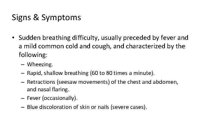 Signs & Symptoms • Sudden breathing difficulty, usually preceded by fever and a mild