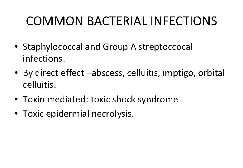 COMMON BACTERIAL INFECTIONS • Staphylococcal and Group A streptoccocal infections. • By direct effect