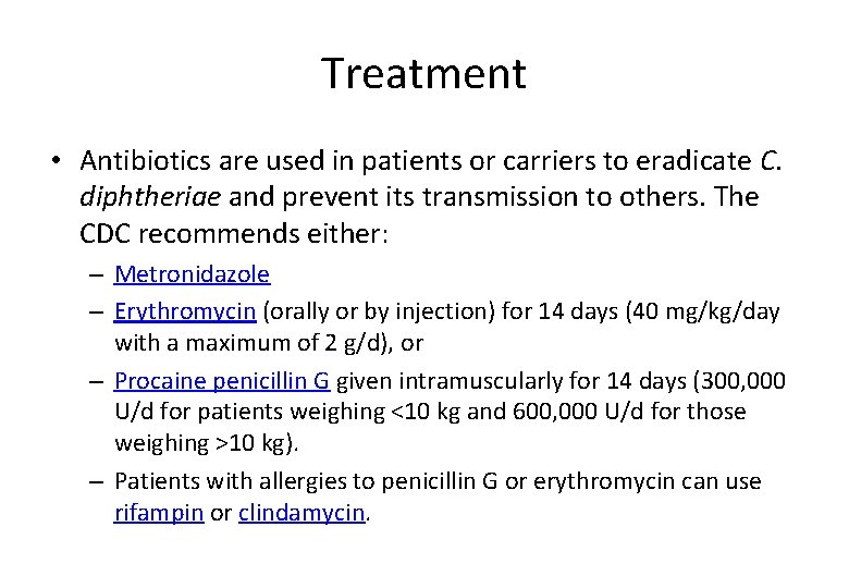 Treatment • Antibiotics are used in patients or carriers to eradicate C. diphtheriae and