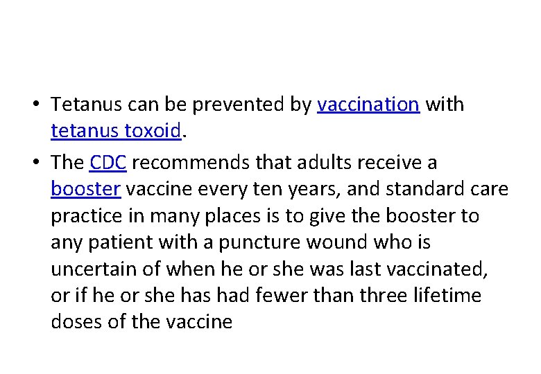  • Tetanus can be prevented by vaccination with tetanus toxoid. • The CDC