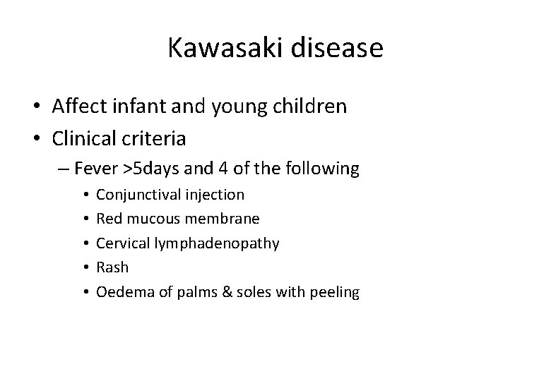 Kawasaki disease • Affect infant and young children • Clinical criteria – Fever >5