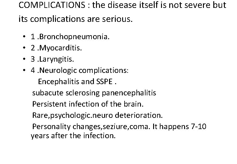 COMPLICATIONS : the disease itself is not severe but its complications are serious. •