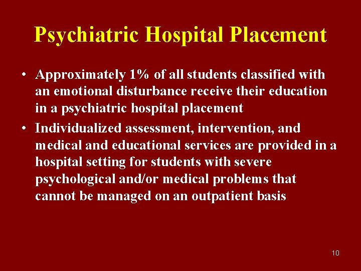 Psychiatric Hospital Placement • Approximately 1% of all students classified with an emotional disturbance