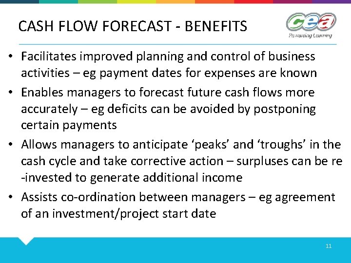 CASH FLOW FORECAST - BENEFITS • Facilitates improved planning and control of business activities