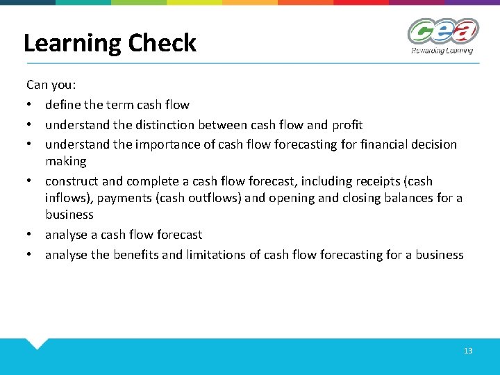 Learning Check Can you: • define the term cash flow • understand the distinction