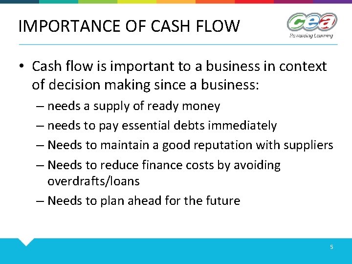 IMPORTANCE OF CASH FLOW • Cash flow is important to a business in context