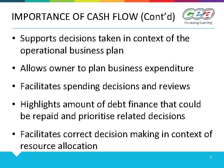 IMPORTANCE OF CASH FLOW (Cont’d) • Supports decisions taken in context of the operational