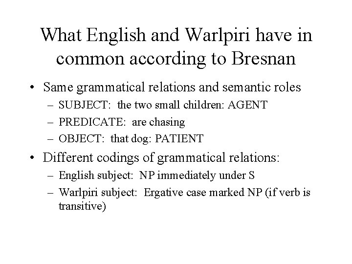What English and Warlpiri have in common according to Bresnan • Same grammatical relations