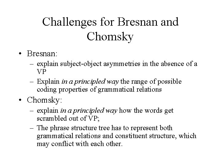 Challenges for Bresnan and Chomsky • Bresnan: – explain subject-object asymmetries in the absence