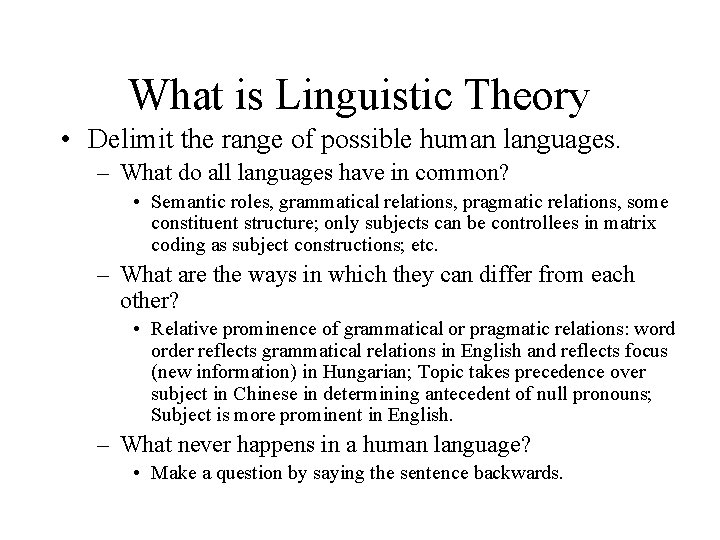 What is Linguistic Theory • Delimit the range of possible human languages. – What