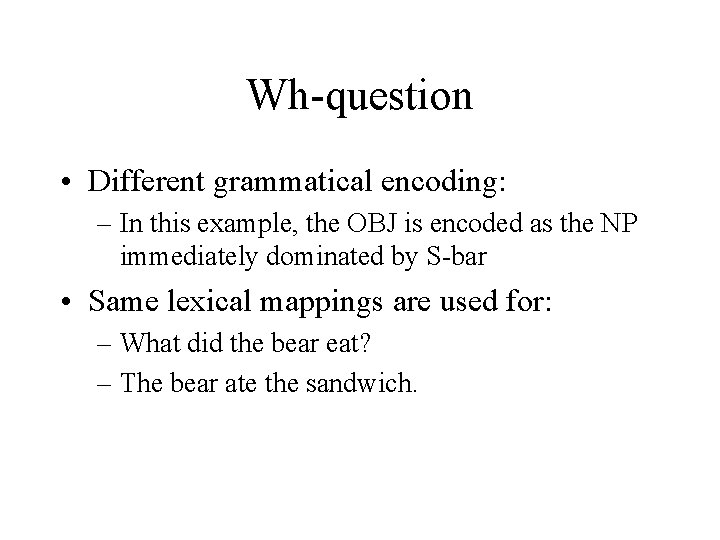 Wh-question • Different grammatical encoding: – In this example, the OBJ is encoded as