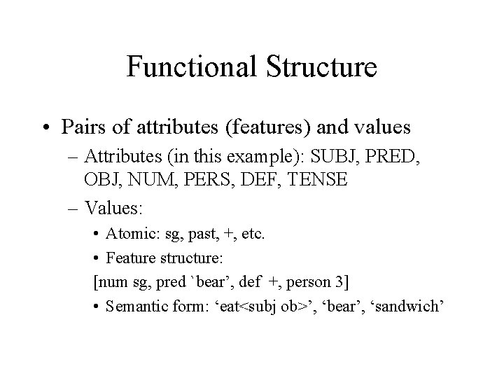 Functional Structure • Pairs of attributes (features) and values – Attributes (in this example):