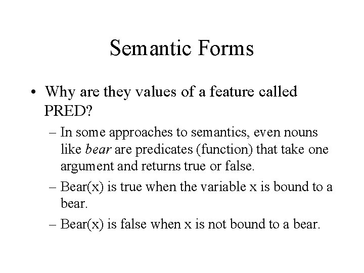 Semantic Forms • Why are they values of a feature called PRED? – In