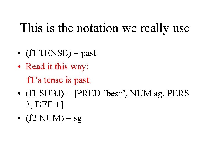 This is the notation we really use • (f 1 TENSE) = past •