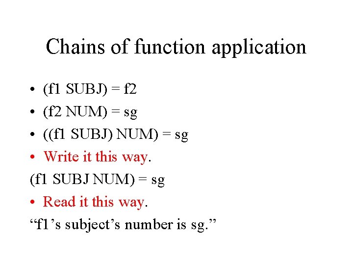 Chains of function application • (f 1 SUBJ) = f 2 • (f 2