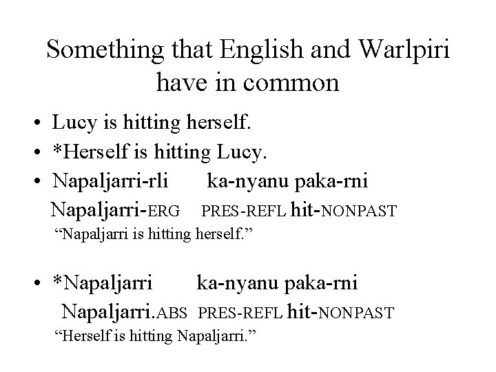 Something that English and Warlpiri have in common • Lucy is hitting herself. •