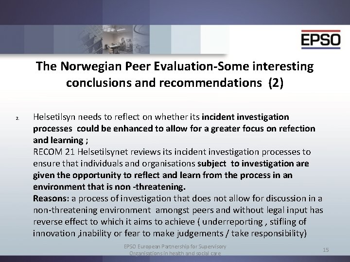 The Norwegian Peer Evaluation-Some interesting conclusions and recommendations (2) 2. Helsetilsyn needs to reflect