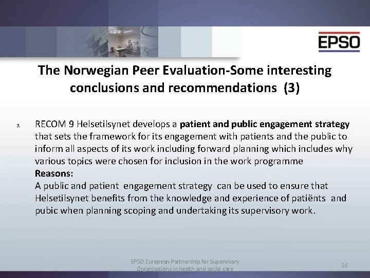 The Norwegian Peer Evaluation-Some interesting conclusions and recommendations (3) 3. RECOM 9 Helsetilsynet develops