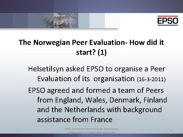 The Norwegian Peer Evaluation- How did it start? (1) Helsetilsyn asked EPSO to organise