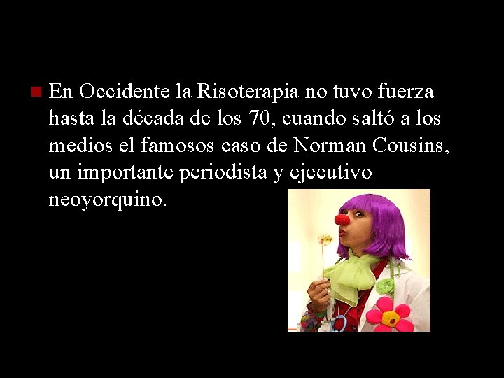  En Occidente la Risoterapia no tuvo fuerza hasta la década de los 70,