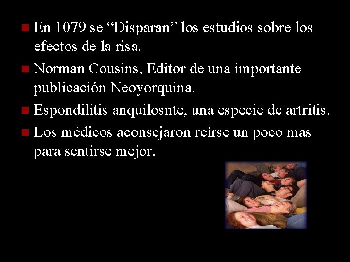 En 1079 se “Disparan” los estudios sobre los efectos de la risa. Norman Cousins, En 1079 se “Disparan” los estudios sobre los efectos de la risa. Norman Cousins,