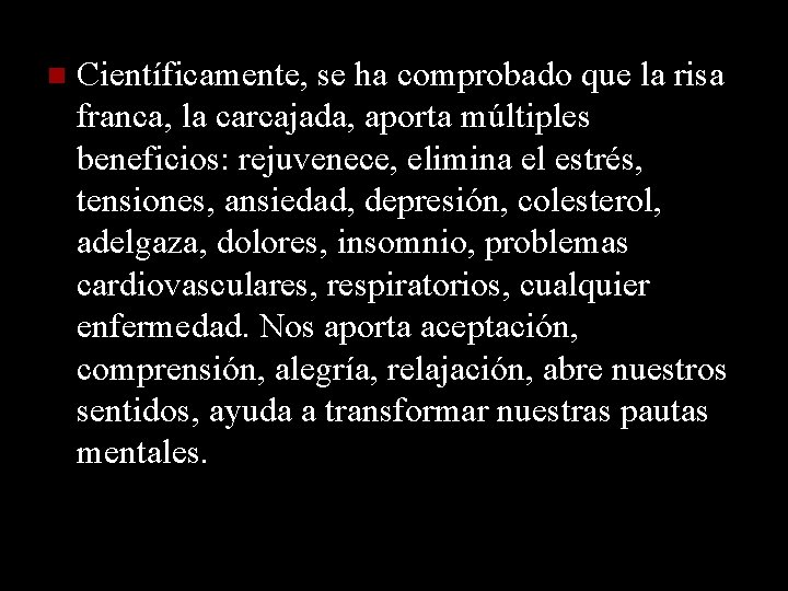  Científicamente, se ha comprobado que la risa franca, la carcajada, aporta múltiples beneficios: