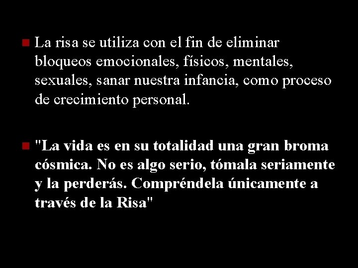 La risa se utiliza con el fin de eliminar bloqueos emocionales, físicos, mentales, La risa se utiliza con el fin de eliminar bloqueos emocionales, físicos, mentales,