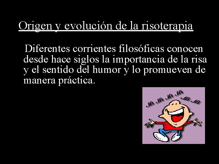 Origen y evolución de la risoterapia Diferentes corrientes filosóficas conocen desde hace siglos la Origen y evolución de la risoterapia Diferentes corrientes filosóficas conocen desde hace siglos la