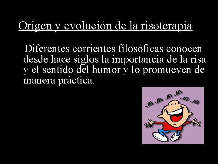 Origen y evolución de la risoterapia Diferentes corrientes filosóficas conocen desde hace siglos la