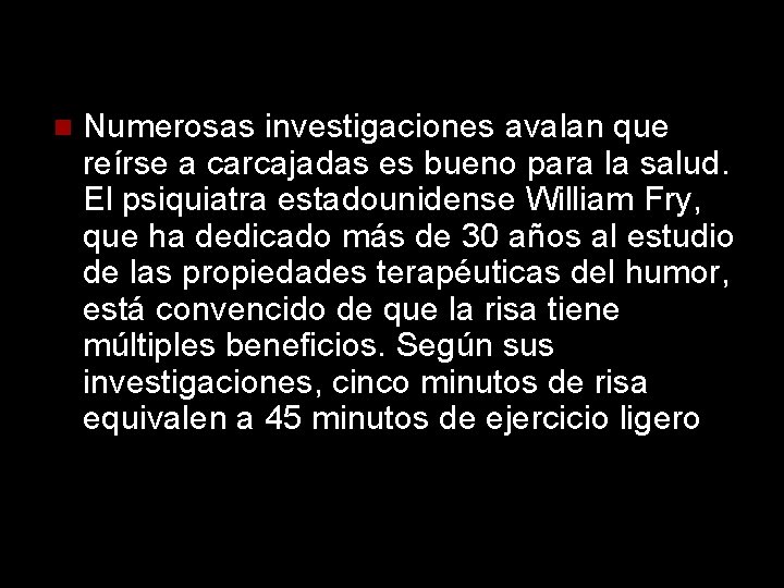  Numerosas investigaciones avalan que reírse a carcajadas es bueno para la salud. El