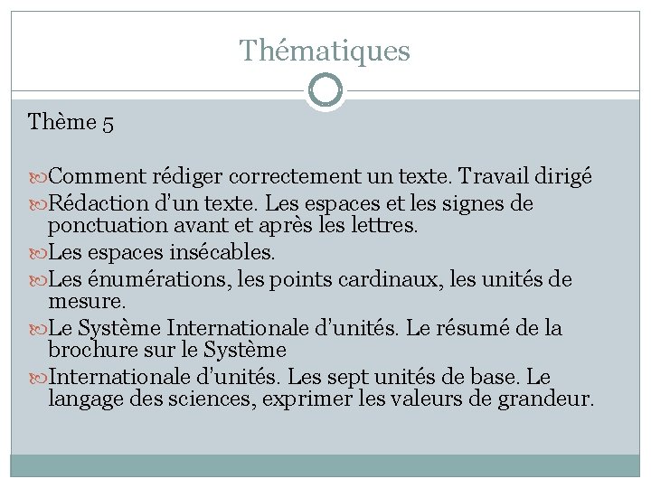 Thématiques Thème 5 Comment rédiger correctement un texte. Travail dirigé Rédaction d’un texte. Les