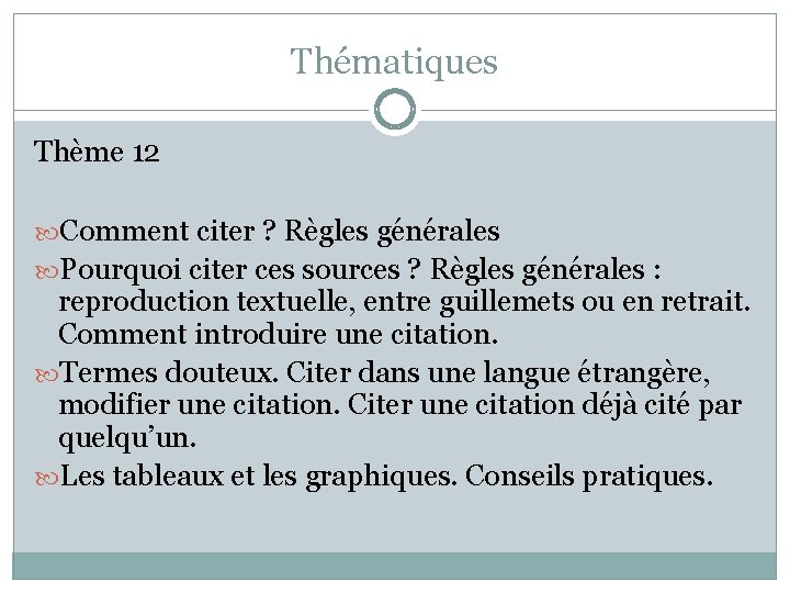 Thématiques Thème 12 Comment citer ? Règles générales Pourquoi citer ces sources ? Règles
