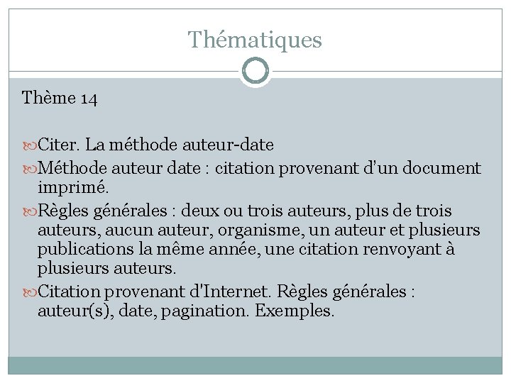 Thématiques Thème 14 Citer. La méthode auteur-date Méthode auteur date : citation provenant d’un