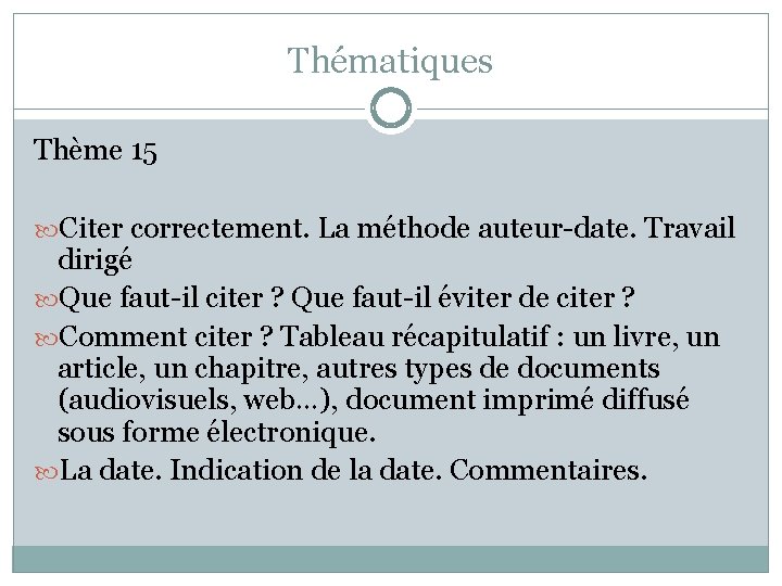 Thématiques Thème 15 Citer correctement. La méthode auteur-date. Travail dirigé Que faut-il citer ?