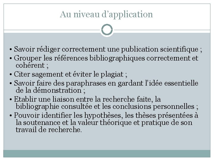 Au niveau d’application • Savoir rédiger correctement une publication scientifique ; • Grouper les