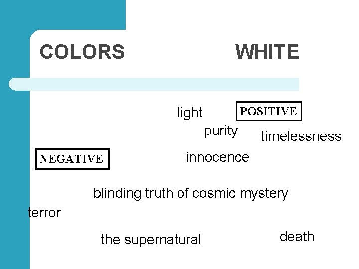 COLORS WHITE POSITIVE light purity NEGATIVE timelessness innocence blinding truth of cosmic mystery terror