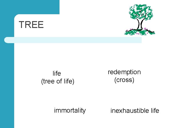 TREE life (tree of life) immortality redemption (cross) inexhaustible life 