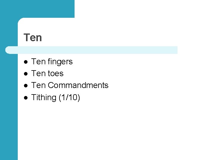 Ten l l Ten fingers Ten toes Ten Commandments Tithing (1/10) 