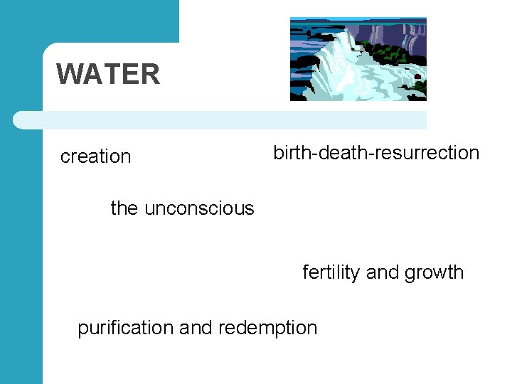 WATER creation birth-death-resurrection the unconscious fertility and growth purification and redemption 