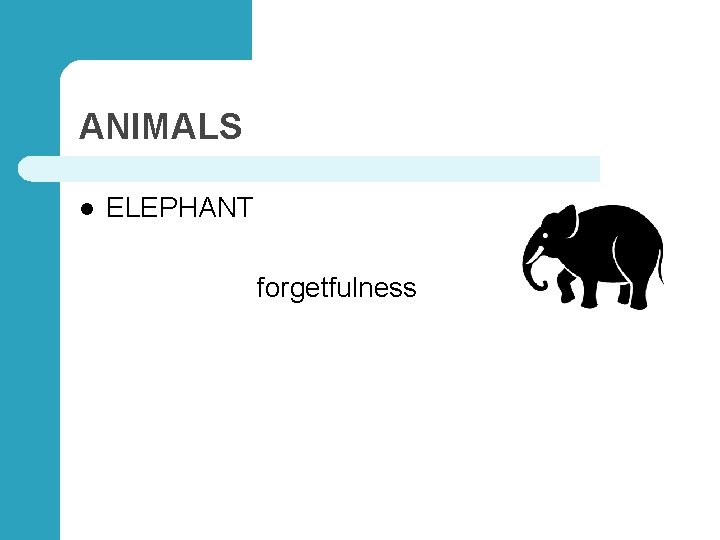 ANIMALS l ELEPHANT forgetfulness 