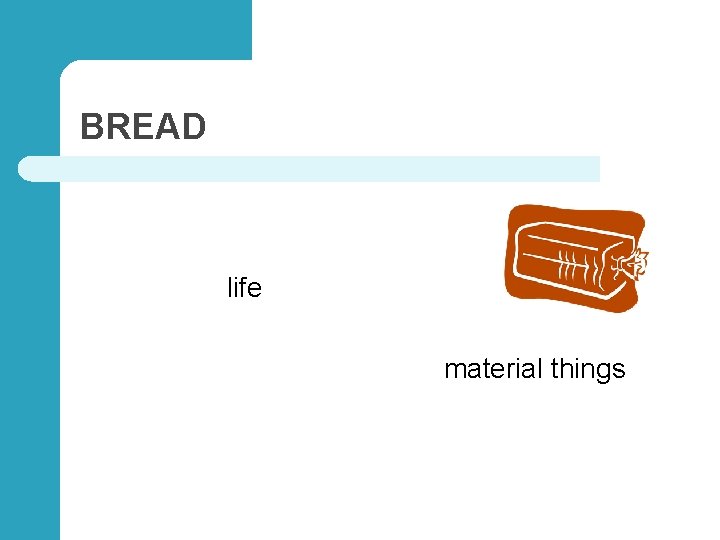 BREAD life material things 