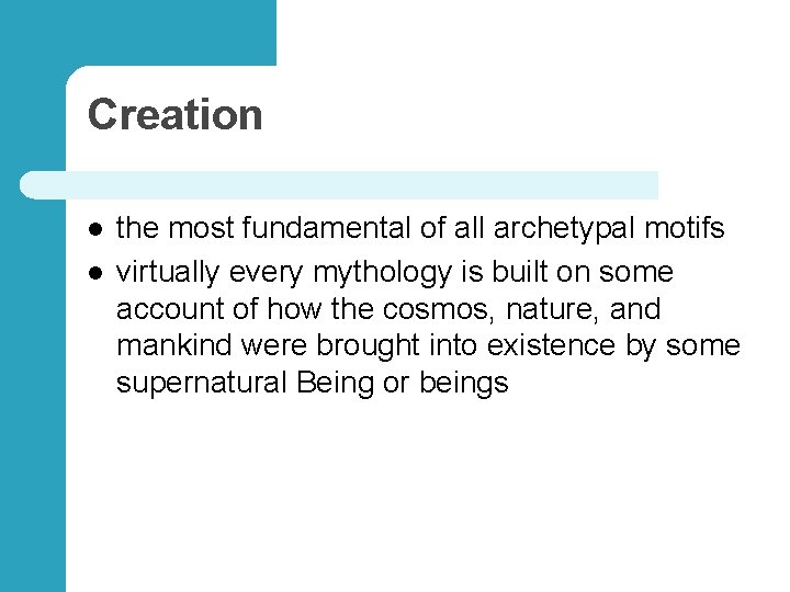 Creation l l the most fundamental of all archetypal motifs virtually every mythology is