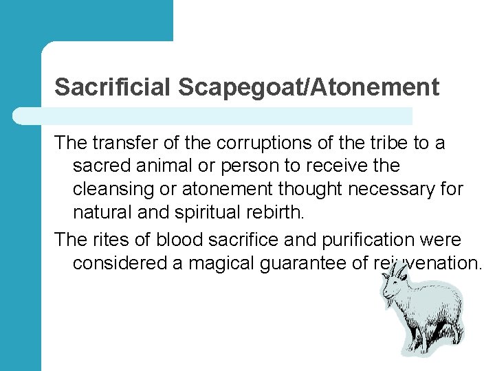 Sacrificial Scapegoat/Atonement The transfer of the corruptions of the tribe to a sacred animal